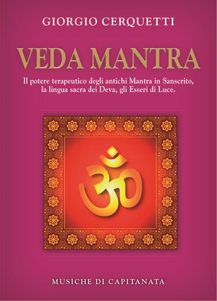 Veda Mantra. Il potere terapeutico degli antichi Mantra in Sanscrito, la lingua sacra dei Deva, gli Esseri di Luce. Con CD Audio - Giorgio Cerquetti,Capitanata - copertina