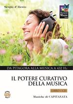 Il potere curativo della musica. Con CD Audio. Vol. 1: Da Pitagora alla musica a 432 Hz