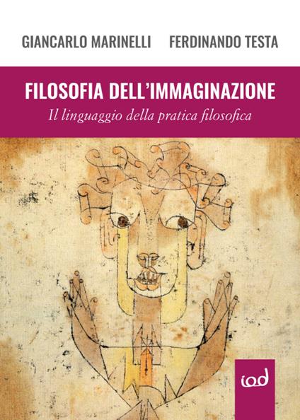 Filosofia dell'immaginazione. Il linguaggio della pratica filosofica - Giancarlo Marinelli,Ferdinando Testa - copertina