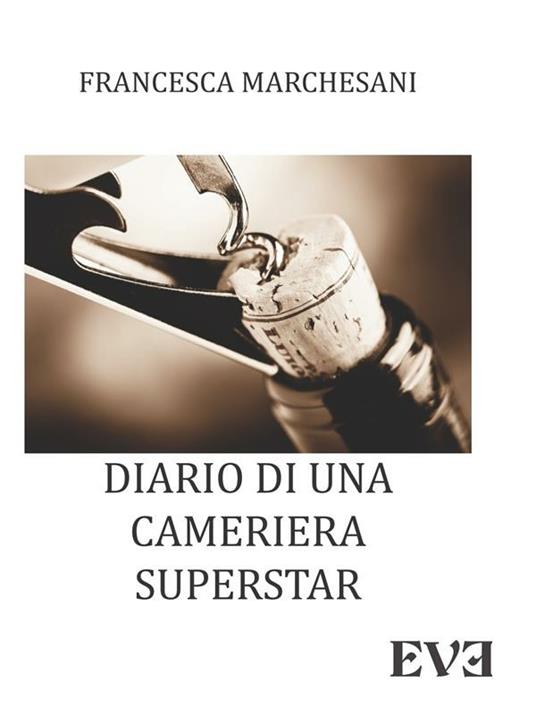 Diario di una cameriera superstar - Francesca Marchesani - ebook