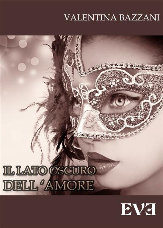 Il lato oscuro dell'amore - Valentina Bazzani - ebook