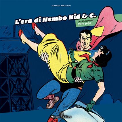 L'era di Nembo Kid & C.. Vol. 1: 1939-1970 - Alberto Becattini - copertina