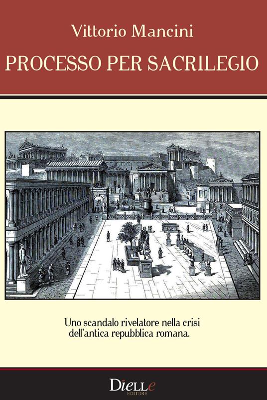 Processo per sacrilegio. Uno scandalo rivelatore nella crisi dell'antica repubblica romana - Vittorio Mancini - copertina