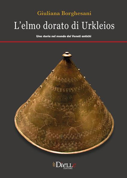 L' elmo dorato di Ulkleios. Una storia nel mondo dei veneti antichi - Giuliana Borghesani - copertina