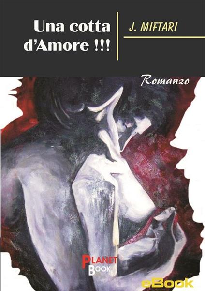 Una cotta d'amore!!! - J. Miftari - ebook