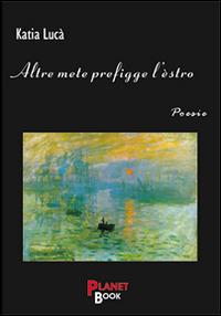 Altre mete prefigge l'èstro - Katia Lucà - copertina