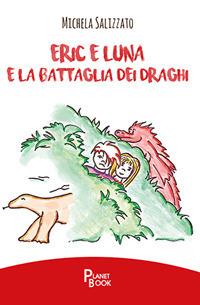 Eric e Luna e la battaglia dei draghi - Michela Salizzato - copertina