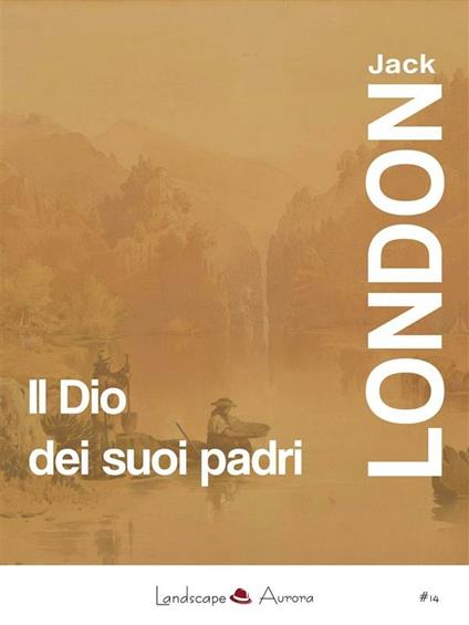 Il Dio dei suoi padri e altri racconti - Jack London - ebook