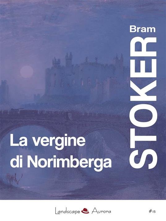 La vergine di Norimberga. E altri racconti - Bram Stoker - ebook