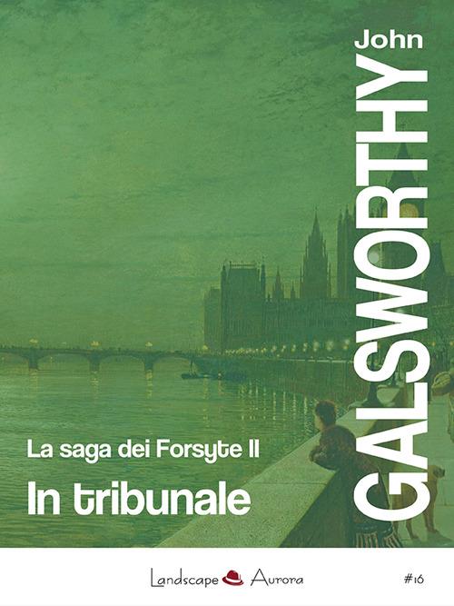 In tribunale. La saga dei Forsyte. Vol. 2 - John Galsworthy - copertina