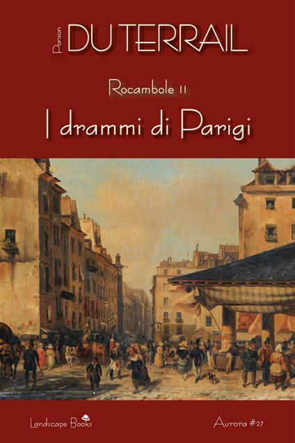 I drammi di Parigi. Rocambole. Vol. 2 - Pierre Alexis Ponson du Terrail - copertina