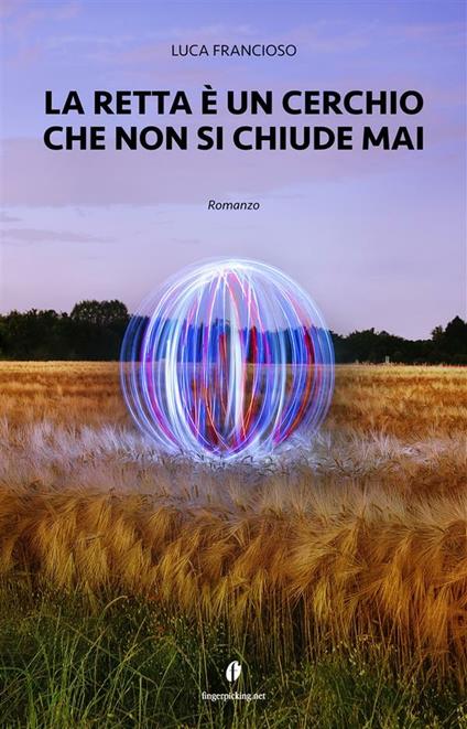 La retta è un cerchio che non si chiude mai - Luca Francioso - ebook