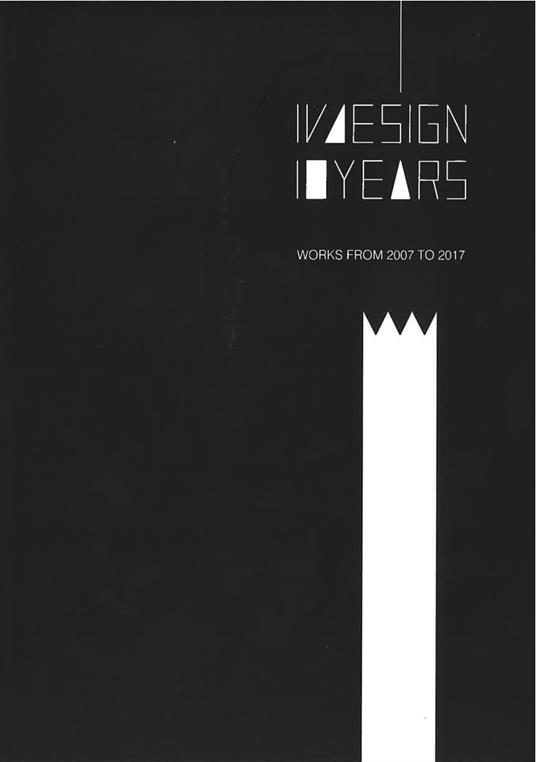IVdesign 10 years. Works from 2007 to 2017. Ediz. italiana e inglese - Ivano Vianello - copertina