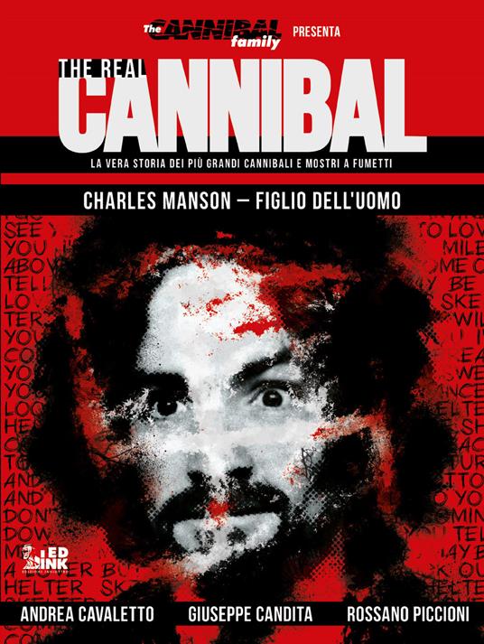 The real cannibal. La vera storia dei più grandi cannibali e mostri a fumetti. Vol. 2: Charles Manson. Figlio dell'uomo. - Andrea Cavaletto,Giuseppe Candita - copertina