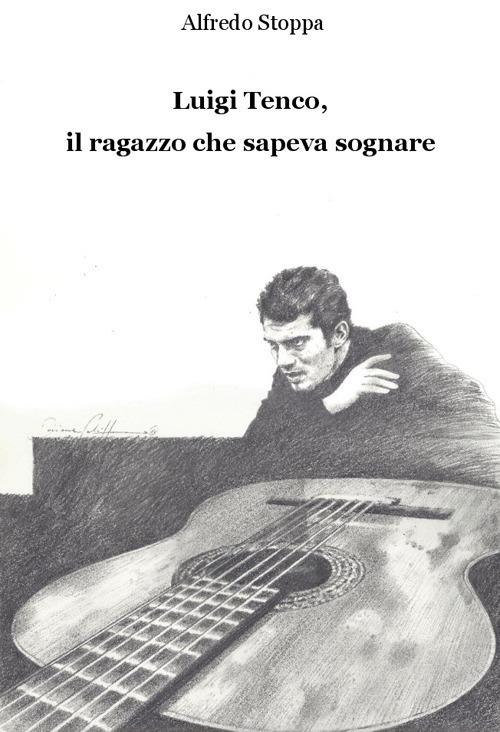 Luigi Tenco, il ragazzo che sapeva sognare - Alfredo Stoppa - copertina