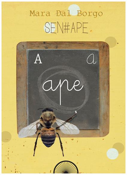 Sen-ape. Passione per le api - Mara Dal Borgo - copertina