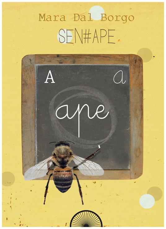 Sen-ape. Passione per le api - Mara Dal Borgo - copertina