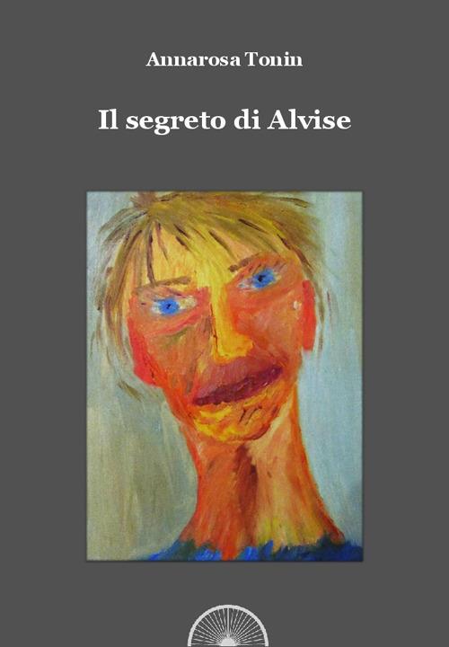 Il segreto di Alvise - Annarosa Maria Tonin - copertina