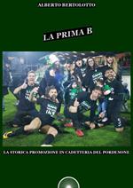 La prima B. La storica promozione in cadetteria del Pordenone