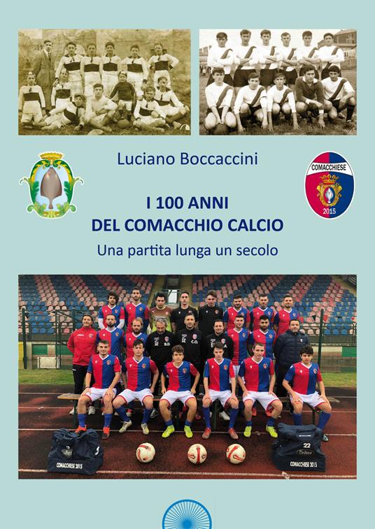 I 100 anni del Comacchio Calcio. Una partita lunga un secolo - Luciano Boccaccini - copertina