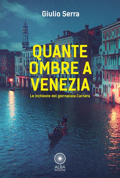 Quante ombre a Venezia. Le indagini del giornalista Carnera - Giulio Serra - copertina