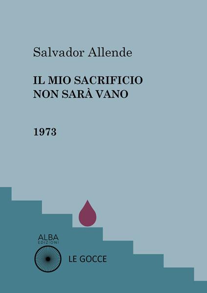 Il mio sacrificio non sarà vano - Salvador Allende - copertina