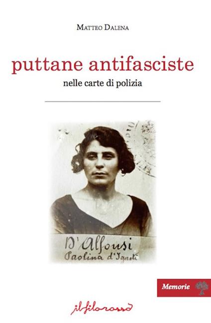 Puttane antifasciste nelle carte di polizia - Matteo Dalena - copertina