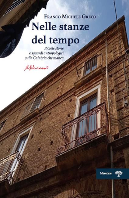 Nelle stanze del tempo. Piccole storie e sguardi antropologici sulla Calabria che manca - Franco Greco - copertina