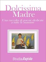 Dolcissima madre. Una raccolta di poesie dedicate alle mamme