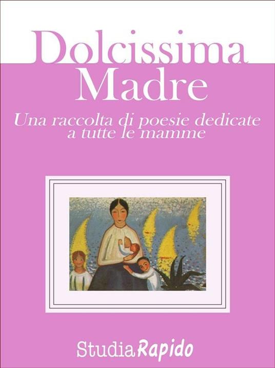 Dolcissima madre. Una raccolta di poesie dedicate alle mamme - Studia Rapido - ebook