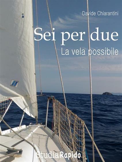 Sei per due. La vela possibile - Davide Chiarantini - ebook