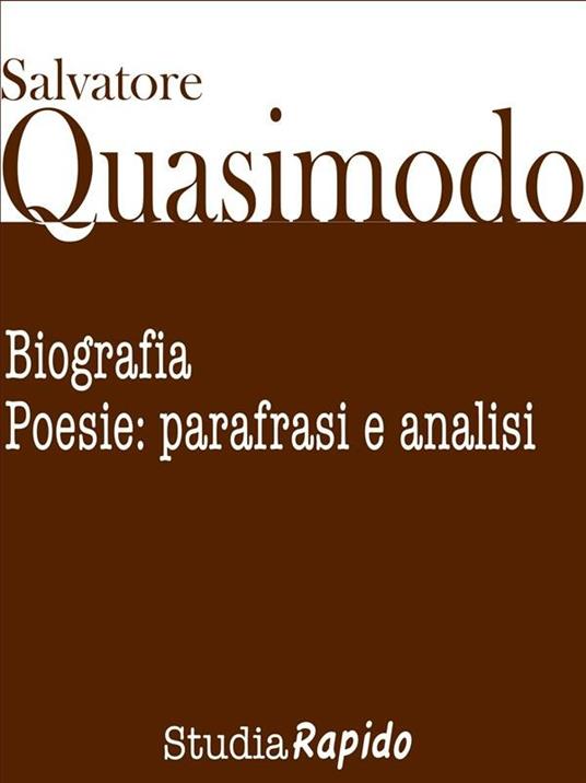 Salvatore Quasimodo. Biografia, poesie: parafrasi e analisi - Studia Rapido - ebook