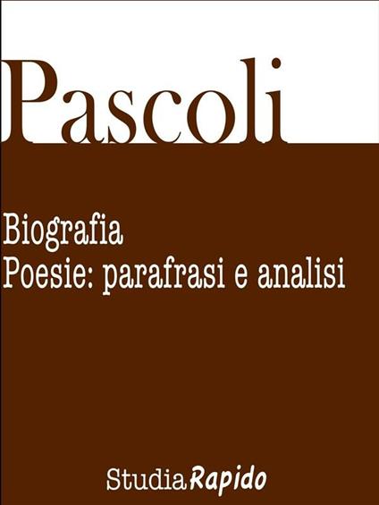 Giovanni Pascoli. Biografia e poesie: parafrasi e analisi - Studia Rapido - ebook