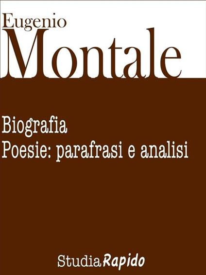 Eugenio Montale. Biografia e poesie: parafrasi e analisi - Studia Rapido - ebook