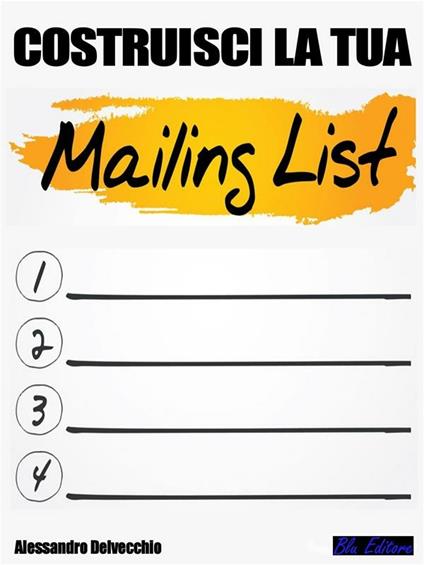Costruisci la tua mailing list! Consigli pratici per costruire la tua mailing list - Alessandro Delvecchio - ebook
