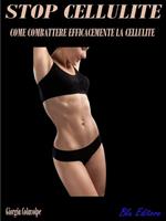 Stop cellulite. Come combattere efficacemente la cellulite