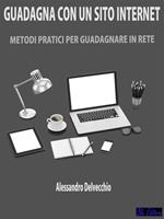 Guadagna con un sito internet. Metodi pratici per guadagnare in rete