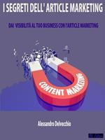 I segreti dell'article marketing. Dai visibilità al tuo business con l'article marketing