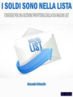 I soldi sono nella lista. Strategie per una gestione profittevole della tua mailing list