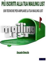 Più iscritti alla tua mailing list. 100 tecniche per ampliare la tua mailing list