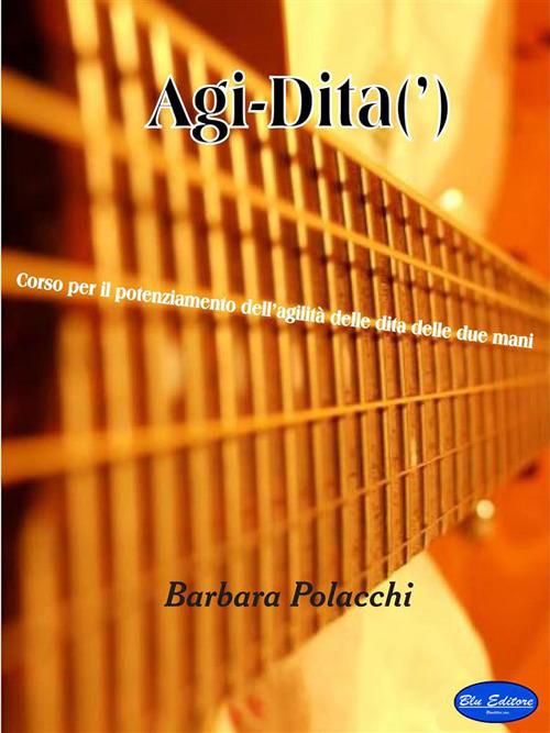 Agi-Dita. Corso di chitarra per rendere più agili le dita - Barbara Polacchi - ebook