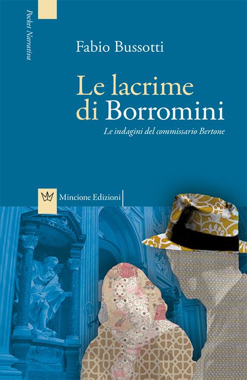 Le lacrime di Borromini. Le indagini del commissario Bertone - Fabio Bussotti - copertina