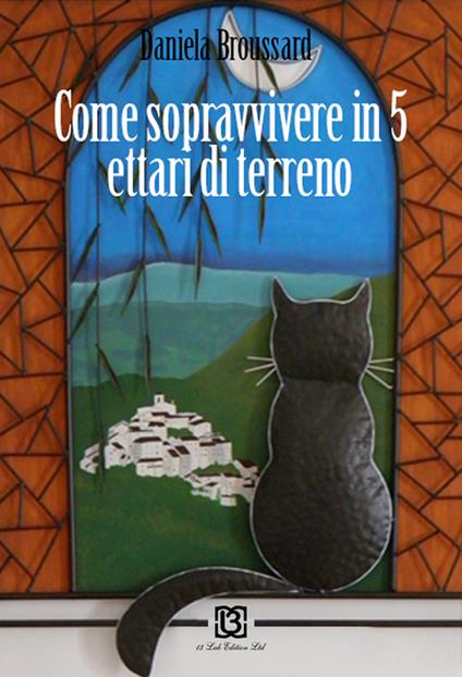 Come sopravvivere a cinque ettari di terra - Daniela Broussard - copertina