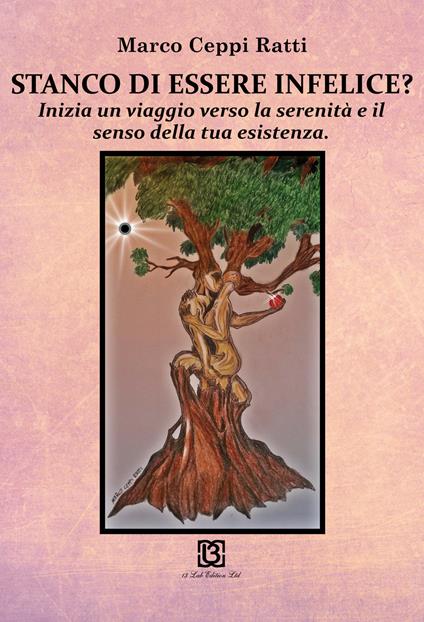 Stanco di essere infelice? Inizia un viaggio verso la serenità e il senso della tua esistenza - Marco Ceppi Ratti - copertina