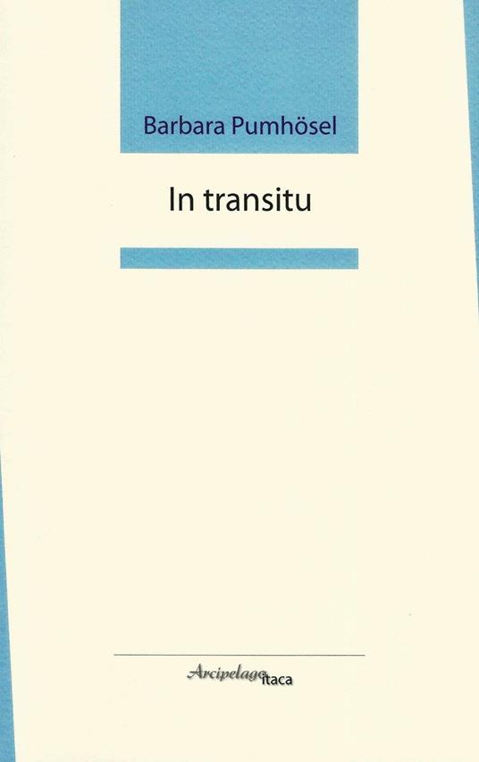 In transitu. Premio «Arcipelago Itaca» per una raccolta inedita di versi - Barbara Pumhösel - copertina