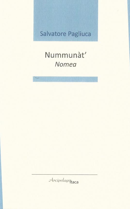 Nummunàt'-Nomea. Premio «Arcipelago Itaca» per una raccolta inedita di versi. 3ª edizione - Salvatore Pagliuca - copertina