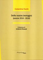 Delle nostre immagini (poesie 2014 - 2018)