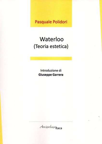 Waterloo (teoria estetica). Premio «Arcipelago Itaca» per una raccolta inedita di versi. 5ª edizione - Pasquale Polidori - copertina