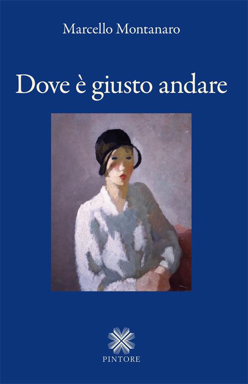 Dove è giusto andare - Marcello Montanaro - copertina