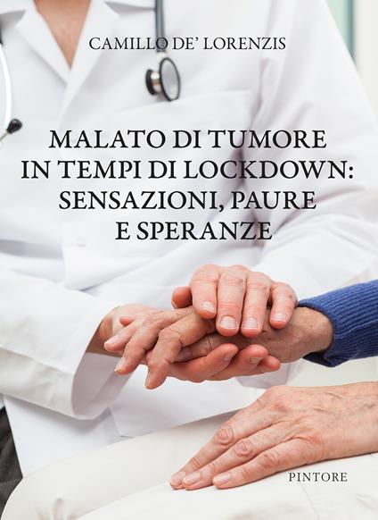 Malato di tumore in tempi di lockdown: sensazioni, paure e speranze - Camillo De'Lorenzis - copertina